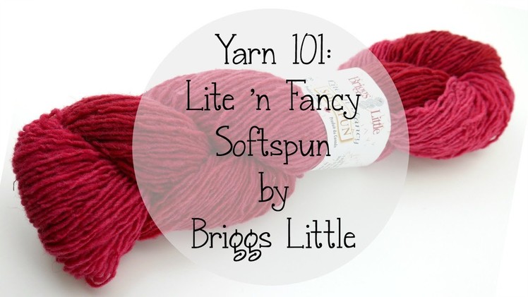 Yarn 101: Lite 'n Fancy Softspun from Briggs Little, Episode 337