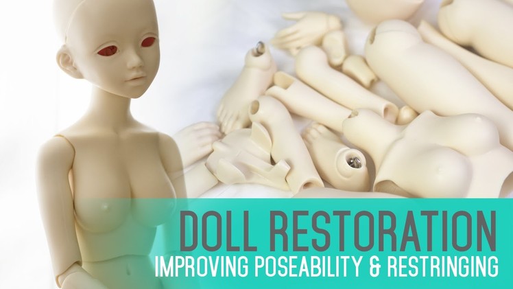 Doll Restoration and Maintenance - Improving poseability & restringing
