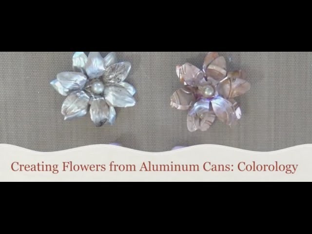 Creating Flowers from Aluminum Cans: Colorology