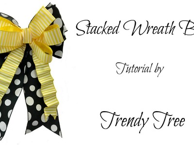 Stacked Wreath Bow Tutorial by Trendy Tree