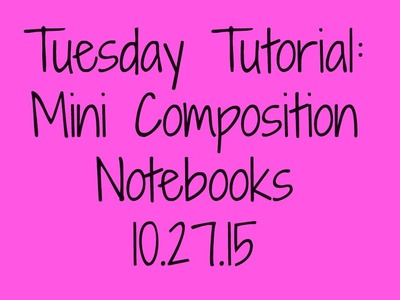 Tuesday Tutorial:  Mini Composition Notebooks