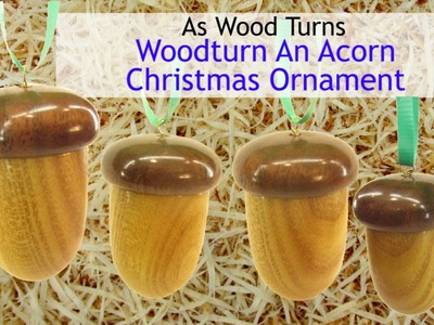 Woodturn An Acorn Christmas Ornament