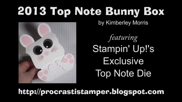 2013 Bunny Box - feat. Stampin' Up! Top Note Die