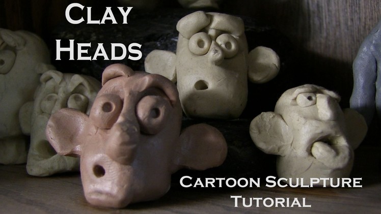 Clay Heads: Cartoon Sculpture Tutorial