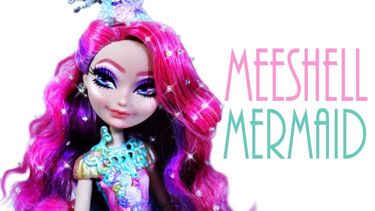 Meeshell Mermaid Doll Repaint [EVER AFTER HIGH]