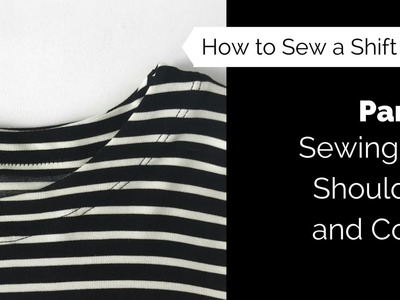 How to Sew a Shift Dress Part 5: Sewing the Shoulders and Collar