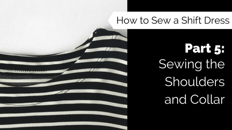How to Sew a Shift Dress Part 5: Sewing the Shoulders and Collar