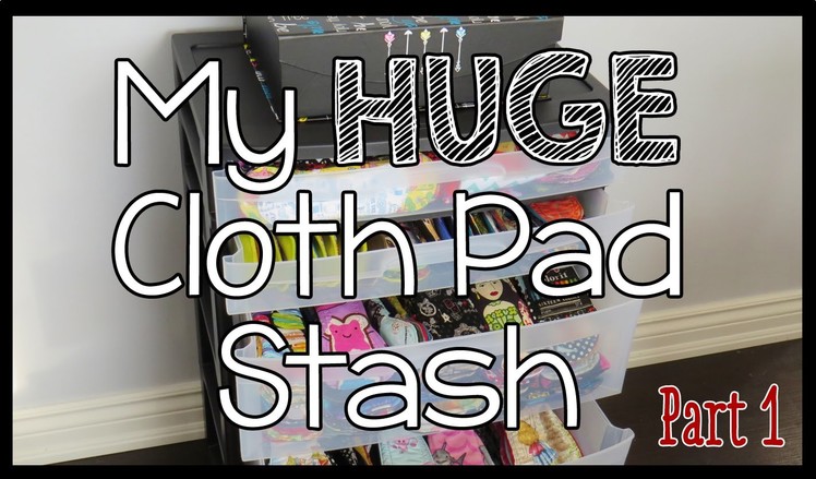My HUGE Cloth Pad & RUMPS Stash: Part 1