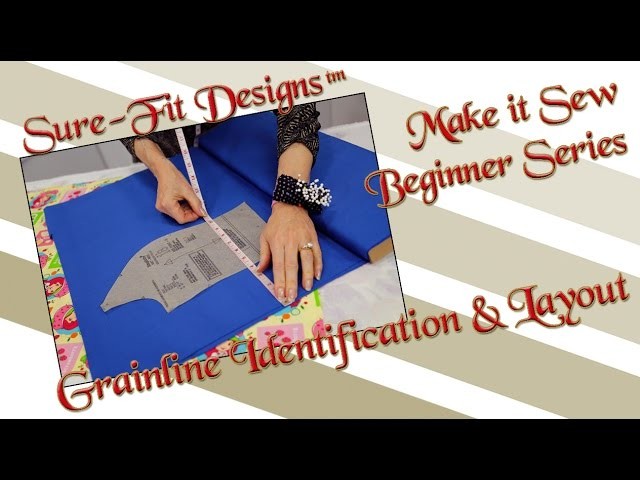 Tutorial 02 Beginning Sewing Make it Sew - Grainline Identification & Layout by Sure-Fit Designs™