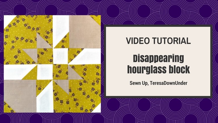 Disappearing hourglass quilting block - video tutorial