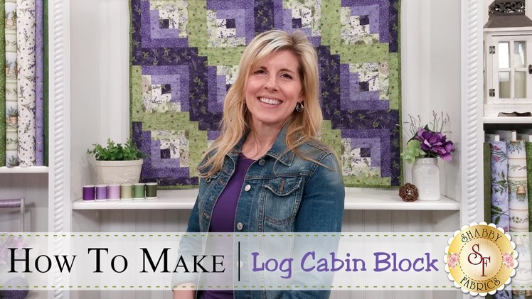 How to Make a Log Cabin Quilt Block | with Jennifer Bosworth of Shabby Fabrics