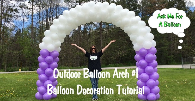 Outdoor Balloon Arch #1 - Balloon Decoration Tutorial