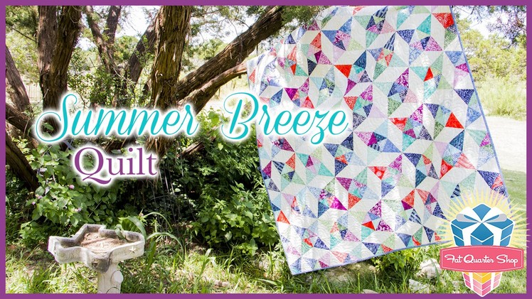 The Summer Breeze Quilt! Easy Quilting Tutorial with Kimberly Jolly of Fat Quarter Shop
