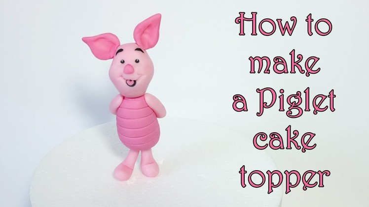 How to make a Piglet cake topper. Jak zrobić figurkę prosiaczka z masy cukrowej