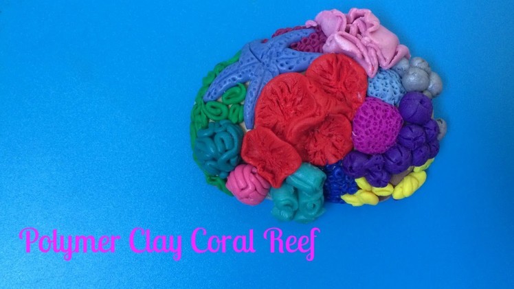 Polymer Clay Coral Reefs!