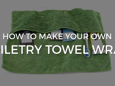 EASY DIY - Make Your Own Toiletry Towel Wrap