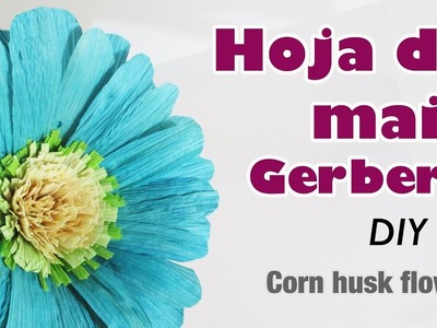 Como hacer flor con hoja de maíz 61 gerbera.how to make corn husk flowers
