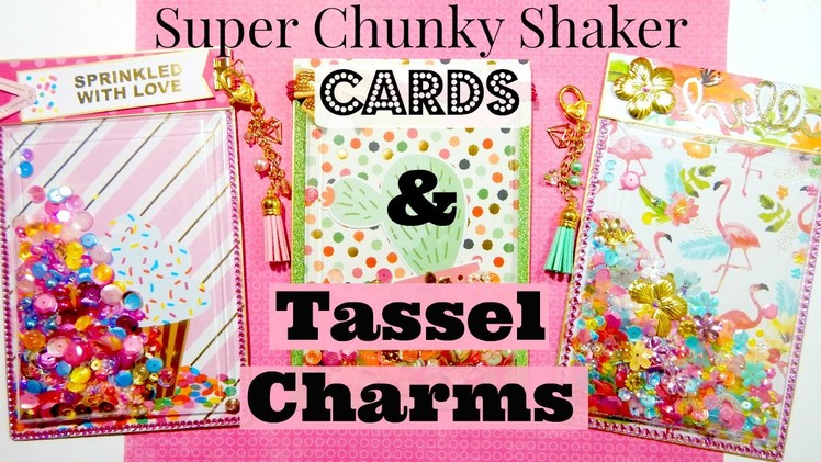 Super Chunky Shaker Cards & Tassel Charms!