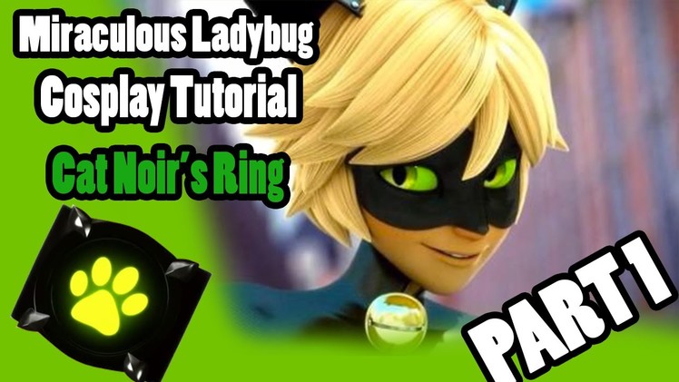 Cosplay Tutorial - Miraculous Ladybug - Cat Noir's Ring