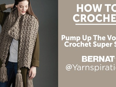 How To Crochet a Super Scarf: Pump Up the Volume