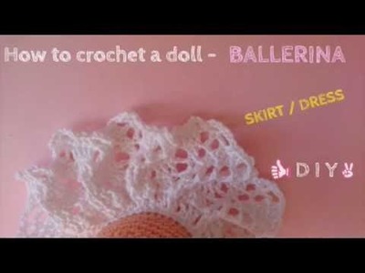 My Crocheted Doll Amigurumi - SKIRT. DRESS TUTORIAL - Ballerina
