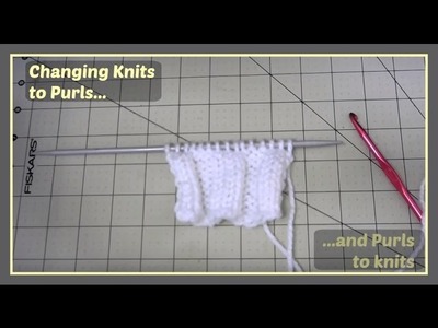 Changing Knits to Purls (and purls to knits)