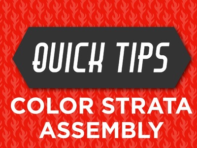 Color Strata Assembly Quick Tip