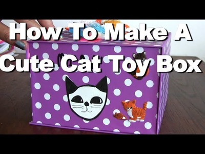 How To Make A Cute Cat Toy Box - Crafty Kitty Cats