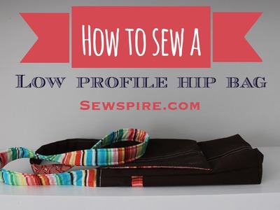 How to Sew A Low Profile Hip Bag by Sewspire