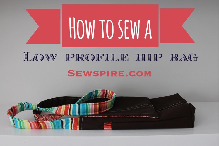How to Sew A Low Profile Hip Bag by Sewspire