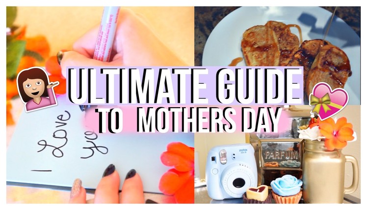 Ultimate Guide to Mothers Day! DIY Gifts + More!