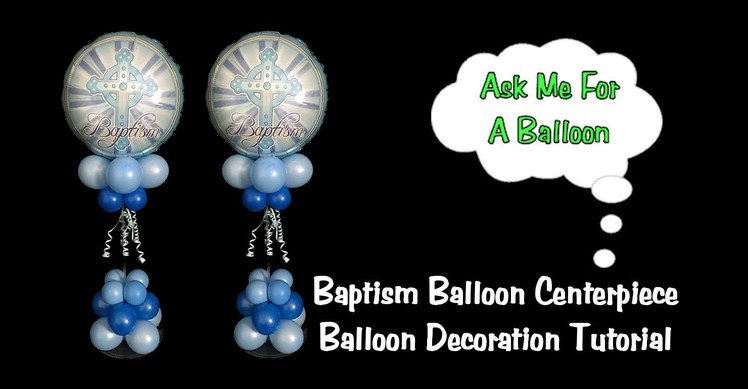 Baptism Balloon Centerpiece Tutorial