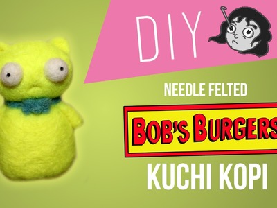 Bob's Burgers - DIY Needle Felt Kuchi Kopi