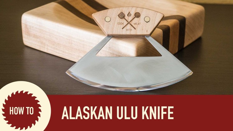 How to Make an Ulu Knife with Cutting Board