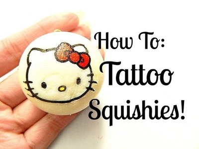 Tattoo Squishies! (How To)