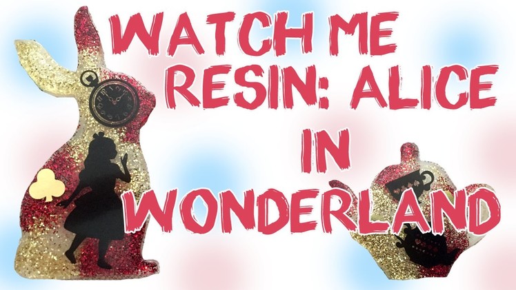 Watch Me Resin: Alice in Wonderland.VelvetWay