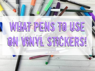 What Pens To Use On Vinyl Stickers