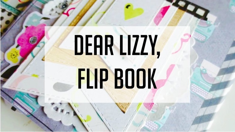 Dear Lizzy Flip Book Process Video