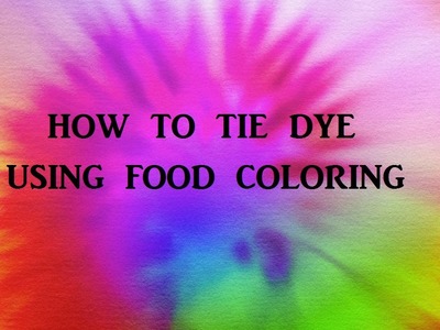 How to Tie Dye using Food coloring