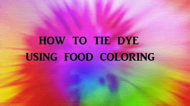 How to Tie Dye using Food coloring
