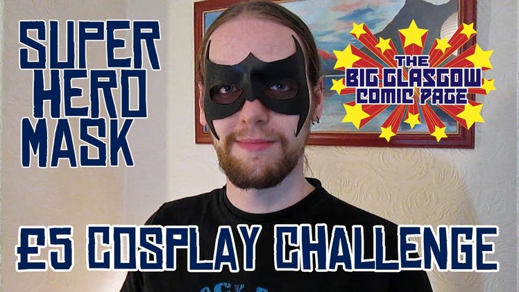 Super Hero Mask: The £5 Cosplay Challenge