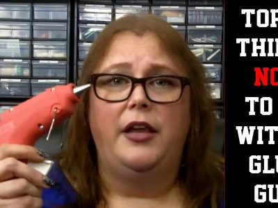 Top 10 Things NOT To Do With A Glue Gun