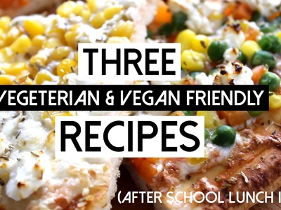 3 Vegetarian & Vegan Recipe Ideas - Back To School
