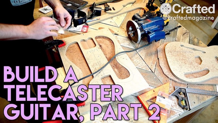 DIY Guitar (Telecaster) Build Series, Part 2 | Crafted Workshop