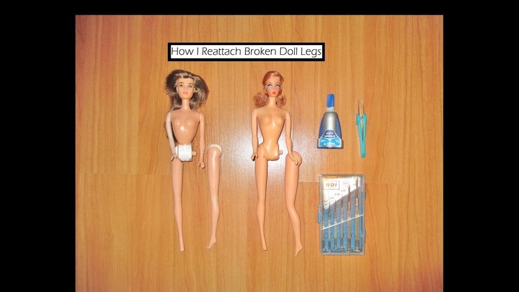 How I Reattach Broken Doll Legs