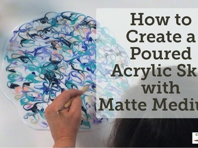 How to Create a Poured Acrylic Skin with Matte Medium