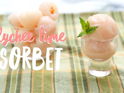 How to Make Lychee Lime Sorbet ♥ Easy Sorbet Recipe