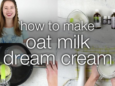 How to Make Oat Milk Dream Cream