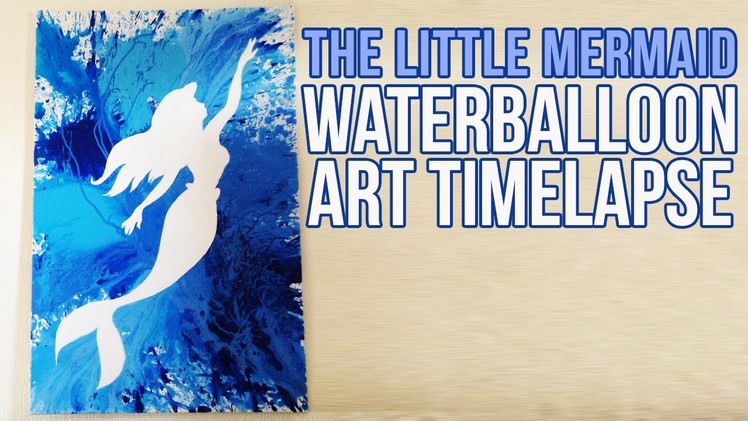 The Little Mermaid waterballoon painting! - Timelapse
