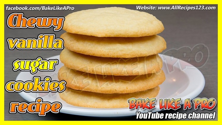 Easy CHEWY Vanilla Sugar Cookies Recipe - Yes ! CHEWY !